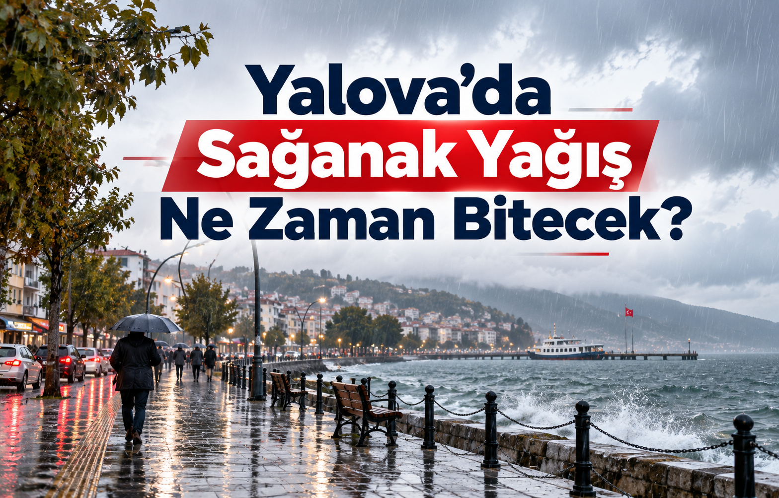 YALOVA’DA SAĞANAK YAĞIŞ NE ZAMAN BİTECEK?