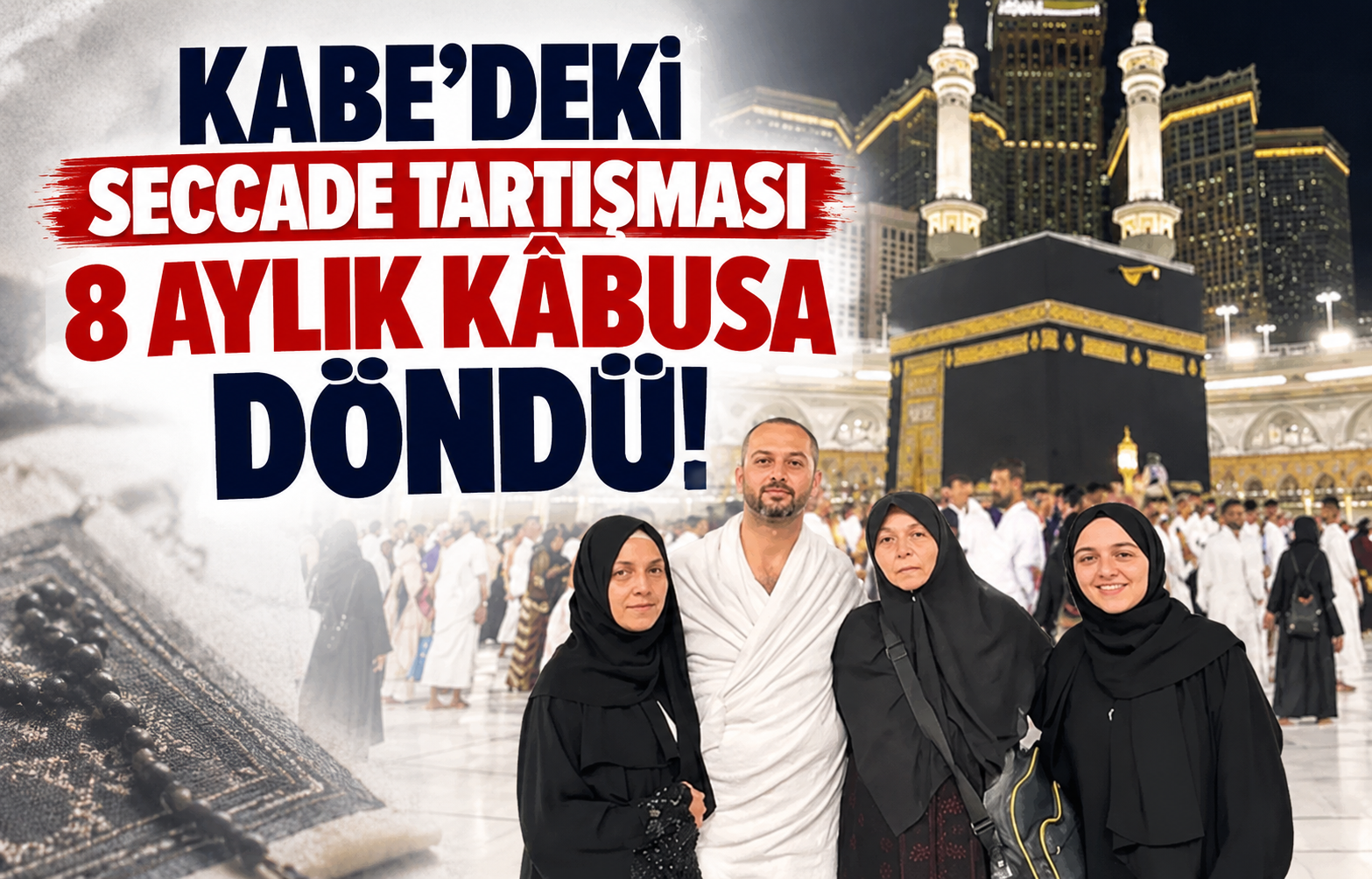 Kabe'deki Seccade Tartışması 8 Aylık Kâbusa Döndü!