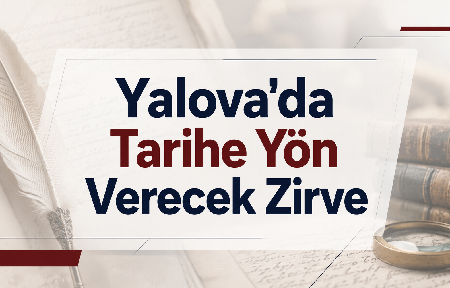 Yalova'da Tarihe Yön Verecek Zirve