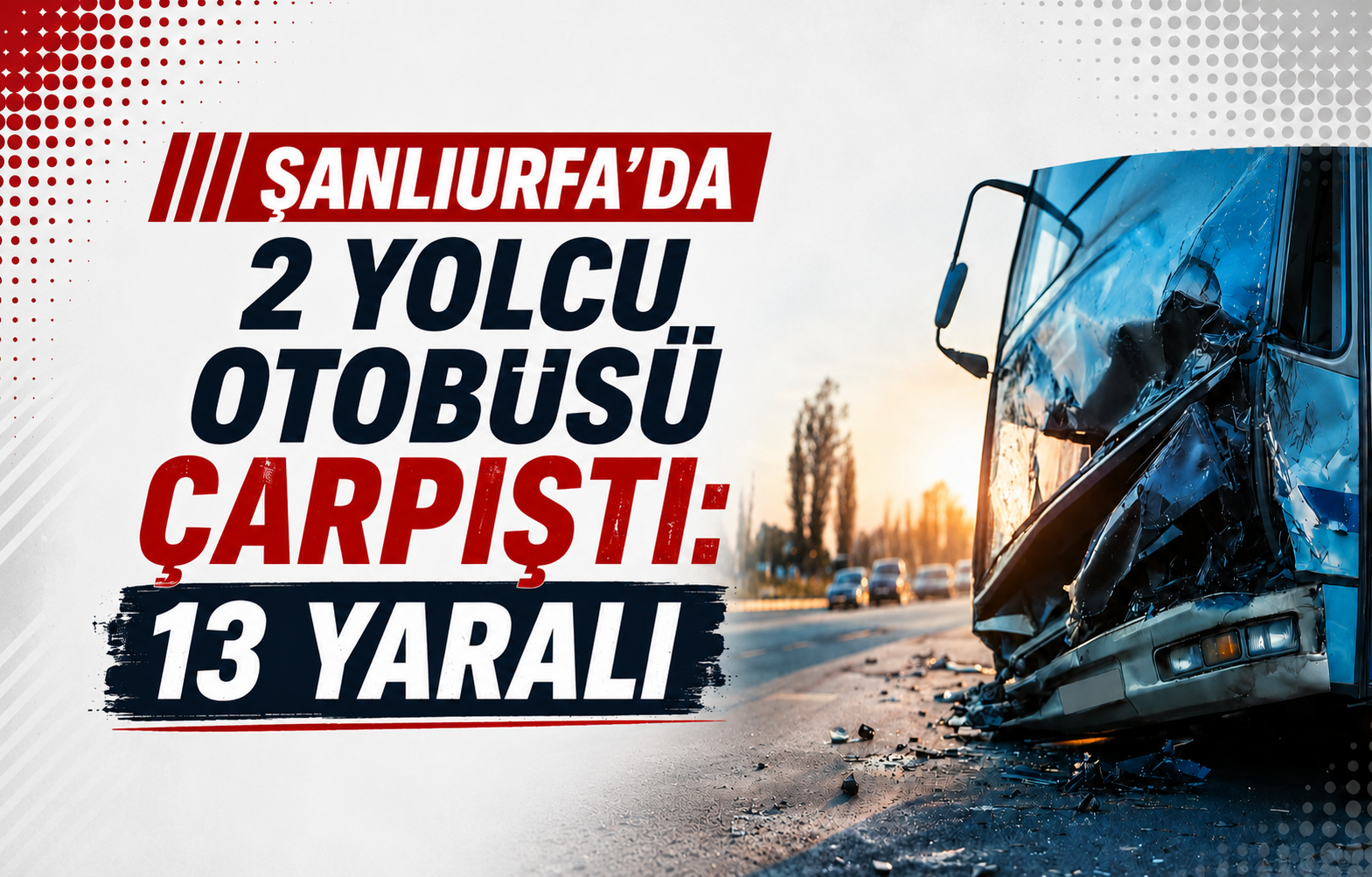 Şanlıurfa’da 2 Yolcu Otobüsü Çarpıştı: 13 Yaralı