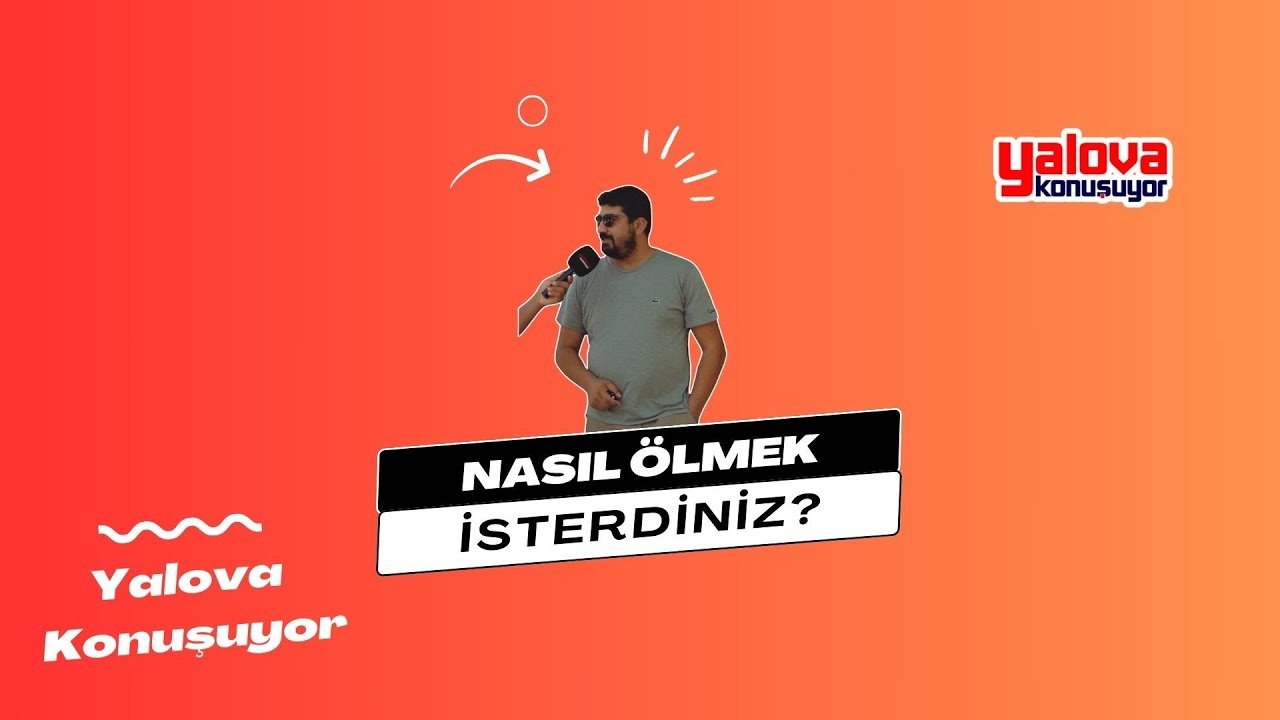 'Beşiktaş Golünde Sevinirken Ölmek İsterim': Yalovalılar'dan Ölüm Tercihleri