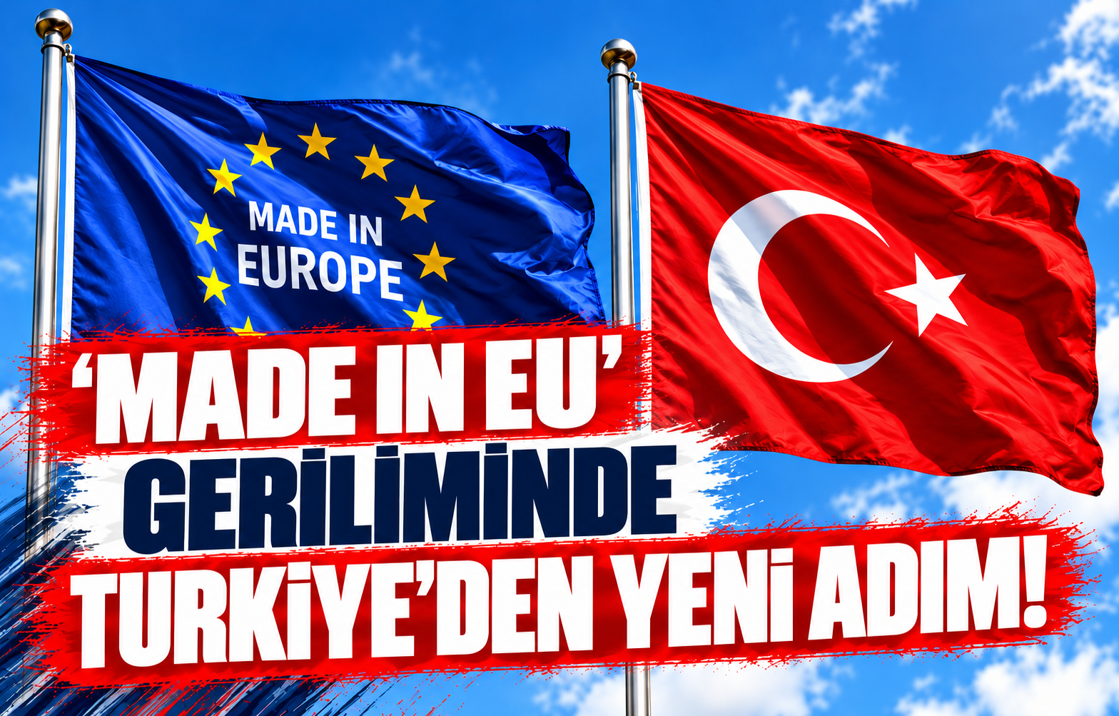 'MADE IN EU' GERİLİMİNDE TÜRKİYE'DEN YENİ ADIM!