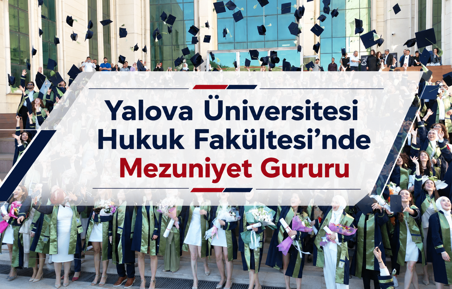 Yalova Üniversitesi Hukuk Fakültesi’nde Mezuniyet Gururu: Genç Hukukçular Geleceğe Uğurlandı