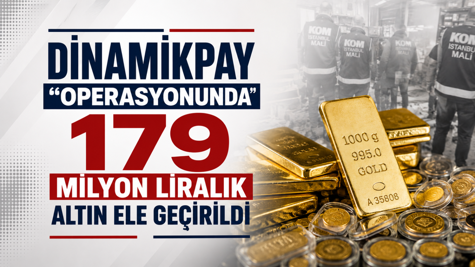Dinamikpay Operasyonunda 179 Milyon Liralık Altın Ele Geçirildi