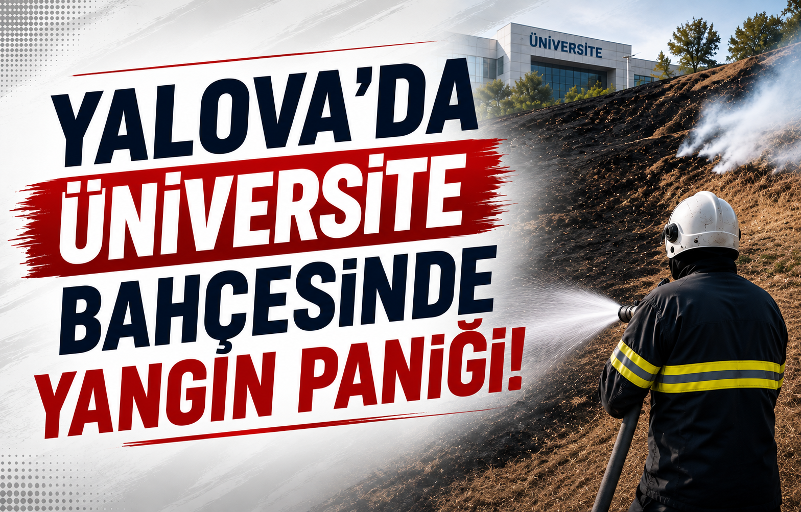 Yalova'da Üniversite Bahçesinde Yangın Paniği!