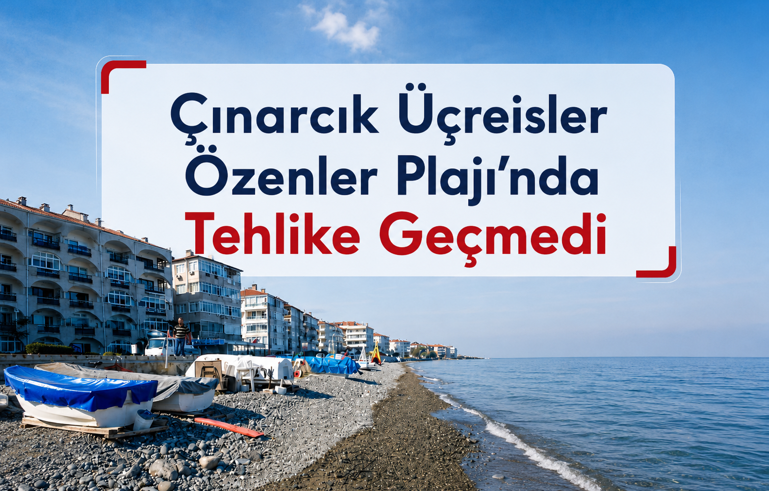 Çınarcık Üçreisler Özenler Plajı'nda Tehlike Geçmedi