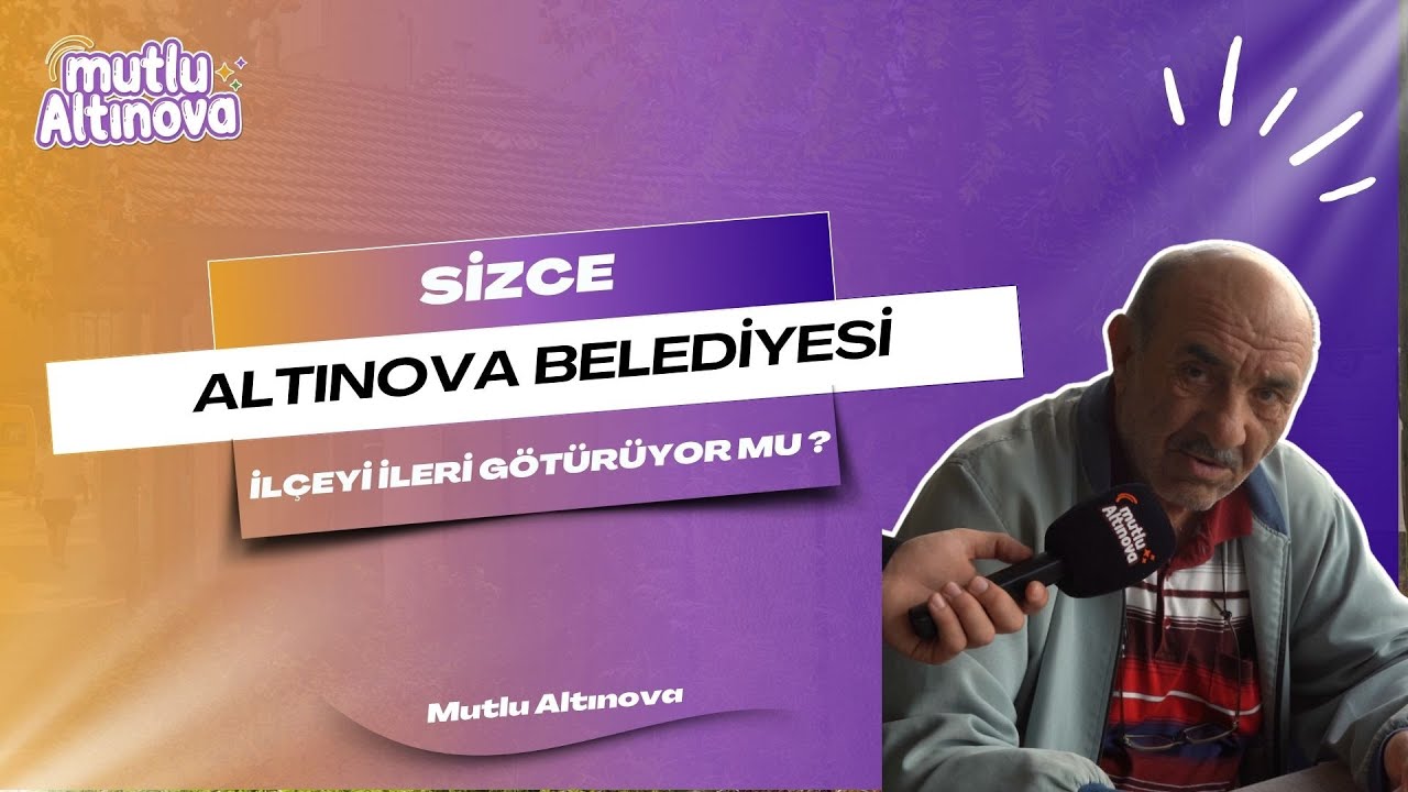 Altınova'da Vatandaşın Gözünden Belediye: Altyapı ve Temizliğe Övgü, Sosyal Faaliyetlere Eleştiri