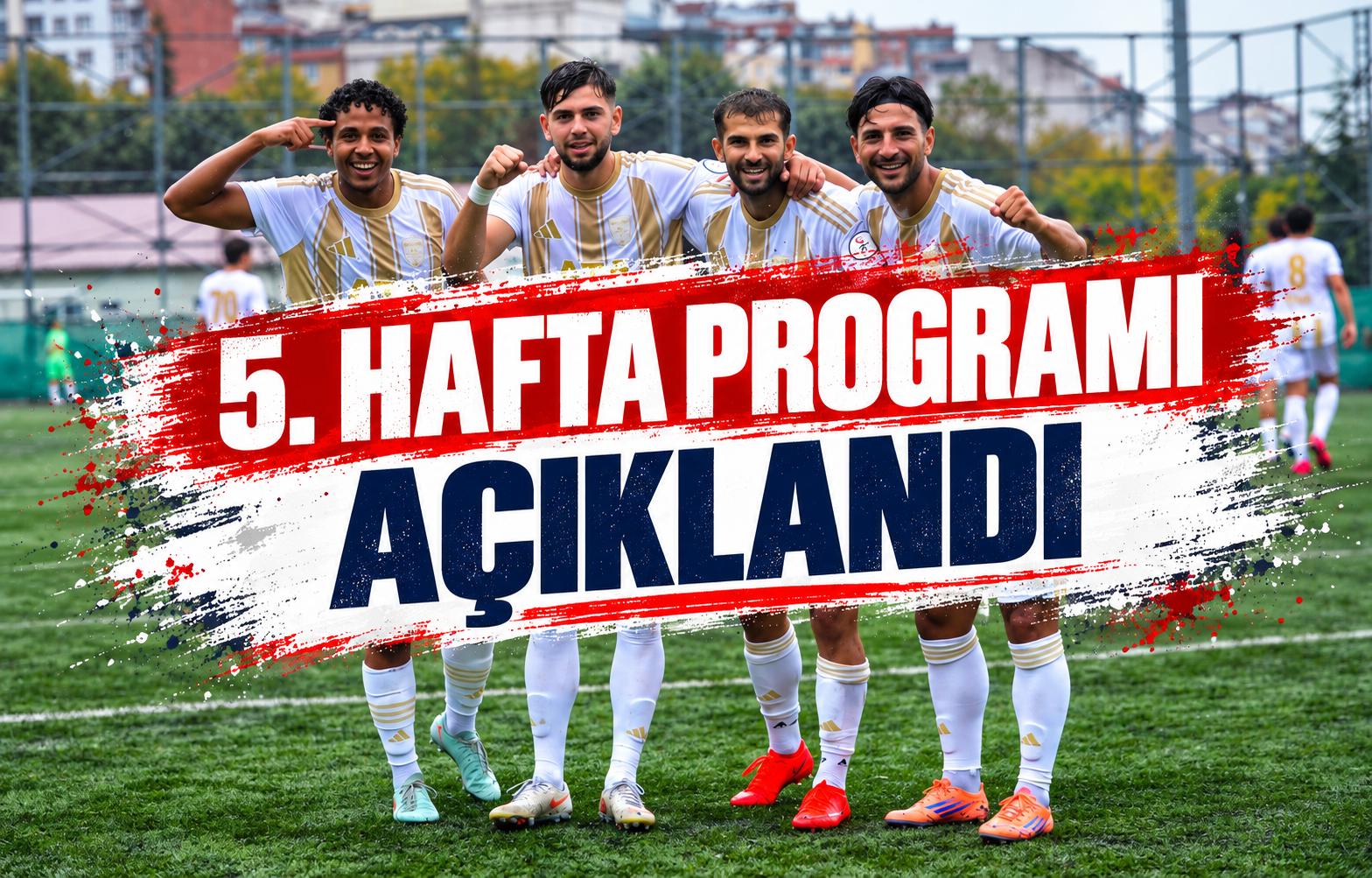 5. Hafta Programı Açıklandı