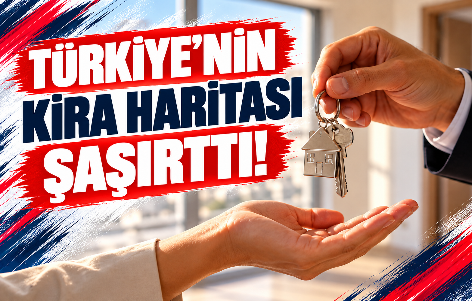 TÜRKİYE'NİN KİRA HARİTASI ŞAŞIRTTI!