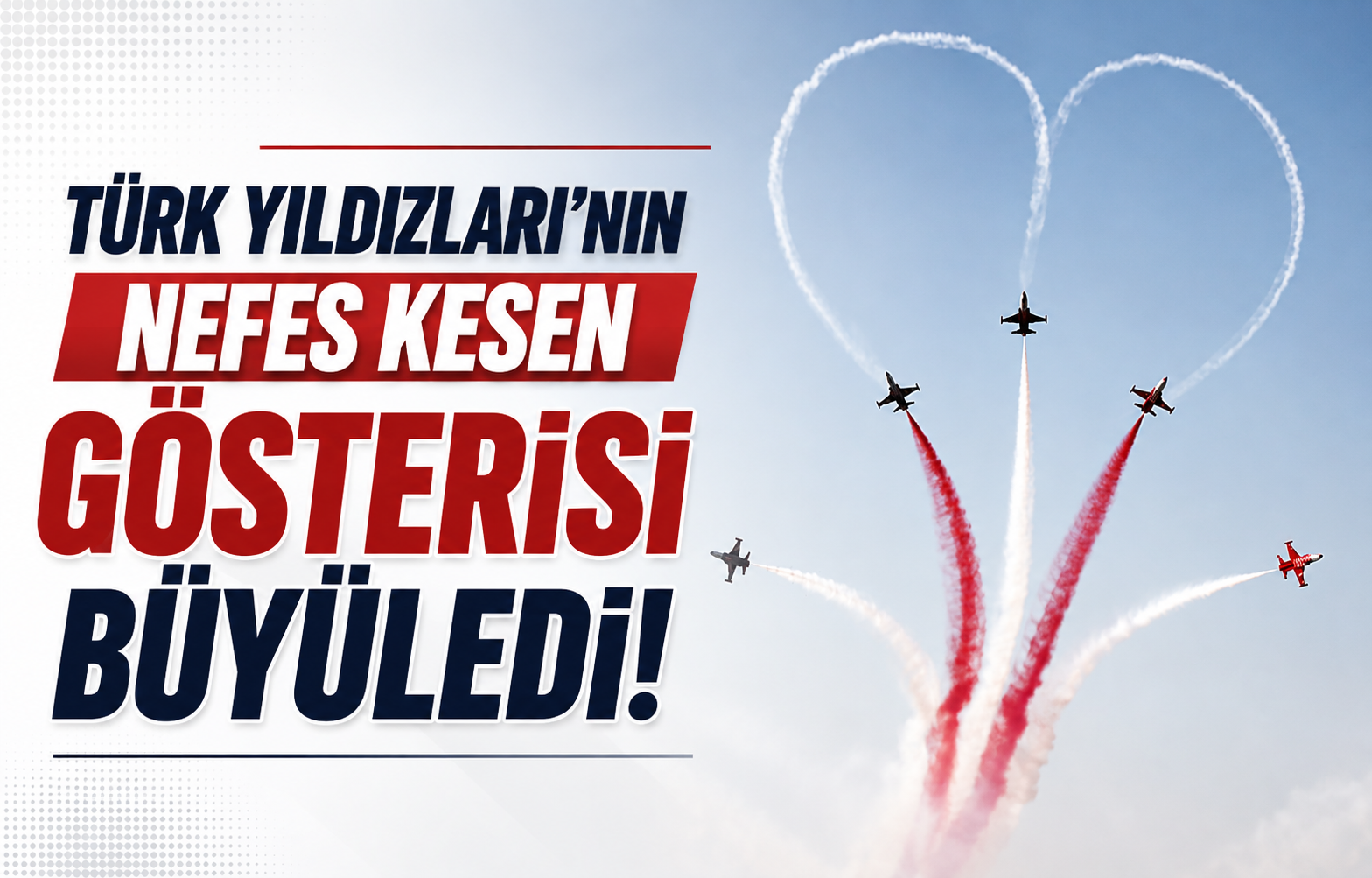 Türk Yıldızları'nın Nefes Kesen Gösterisi Büyüledi!