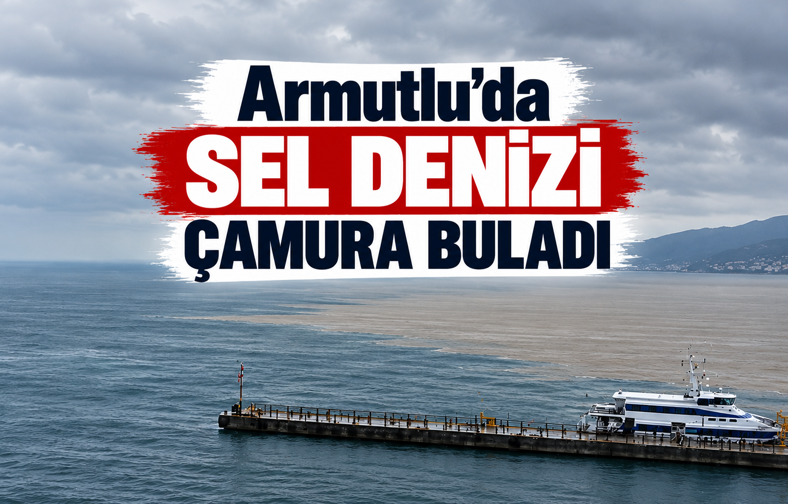 ARMUTLU'DA SEL DENİZİ ÇAMURA BULADI
