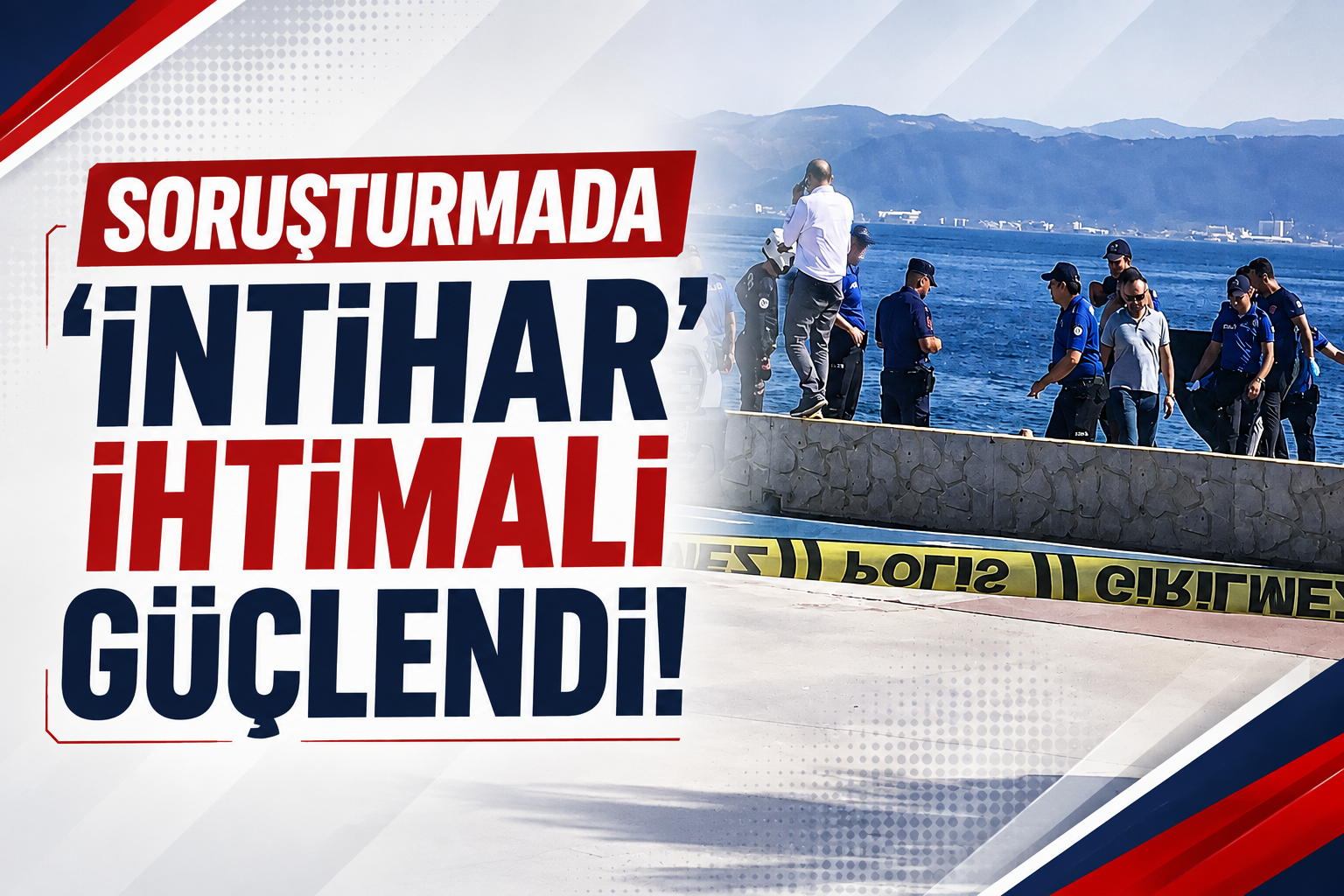 Soruşturmada ‘İntihar’ İhtimali Güçlendi!