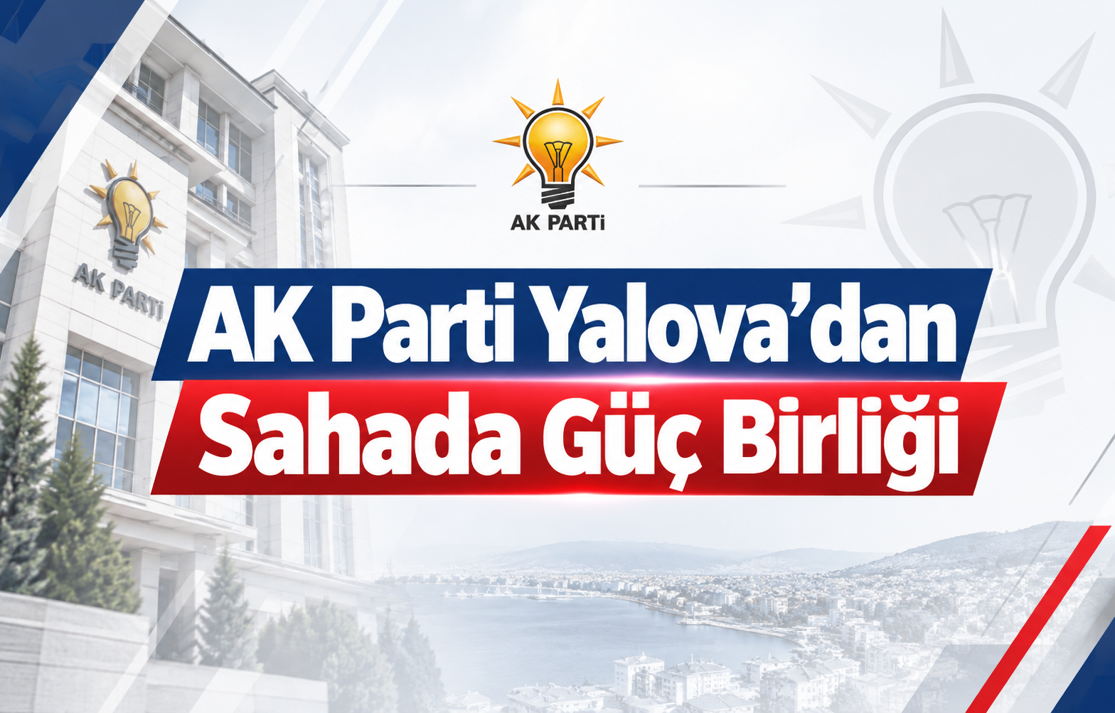 AK PARTİ YALOVA'DAN SAHADA GÜÇ BİRLİĞİ