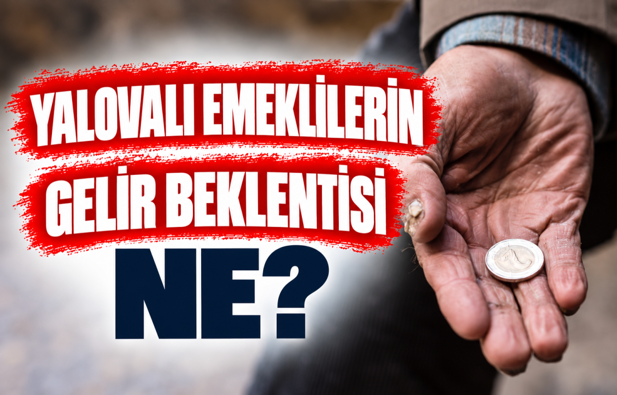 YALOVALI EMEKLİLERİN GELİR BEKLENTİSİ NE?