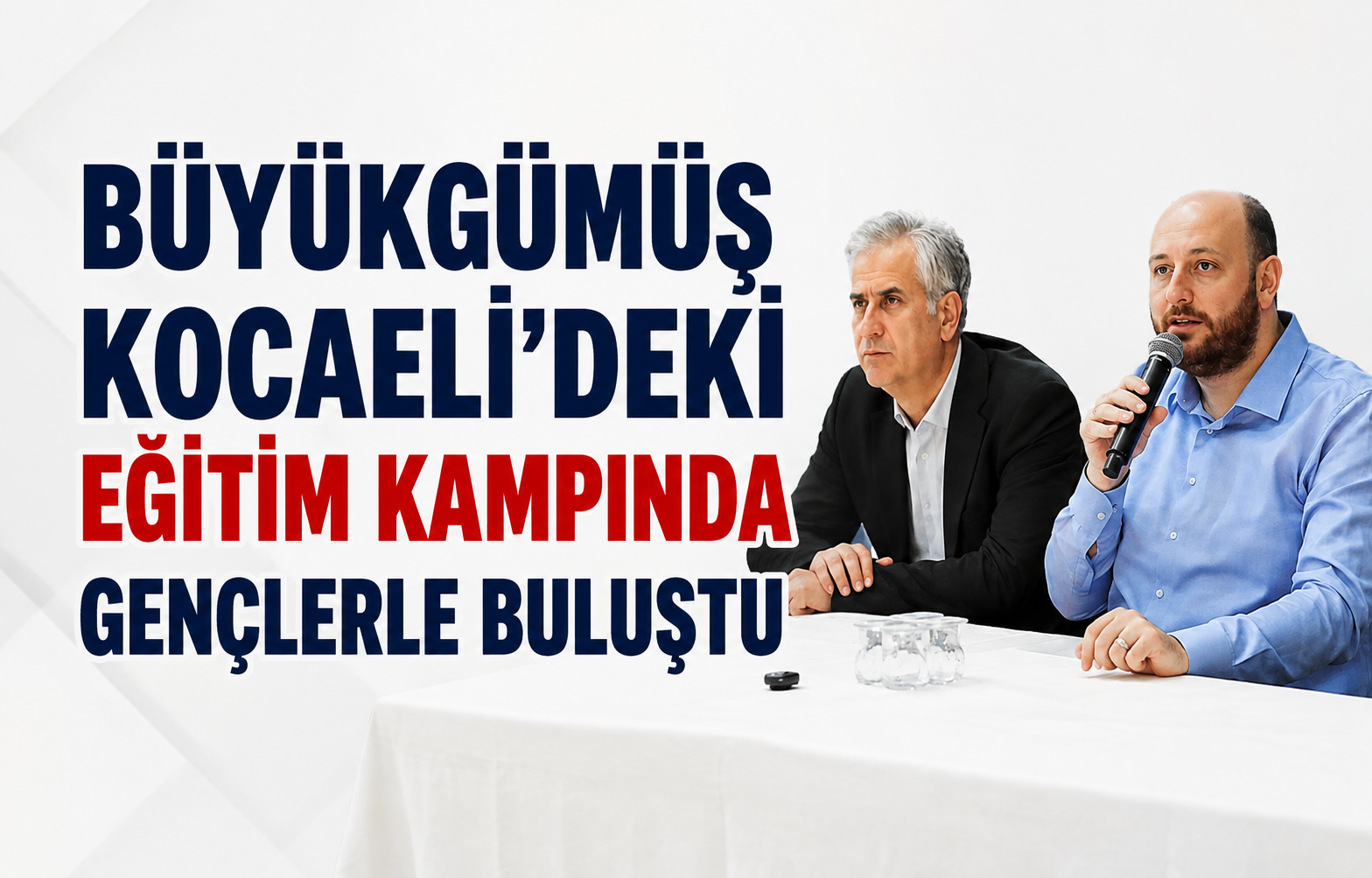 Ahmet Büyükgümüş Kocaeli’deki Eğitim Kampında Gençlerle Buluştu