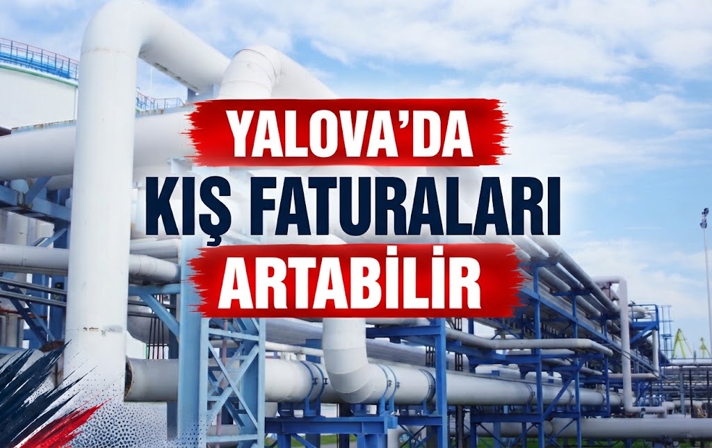YALOVA’DA KIŞ FATURALARI ARTABİLİR