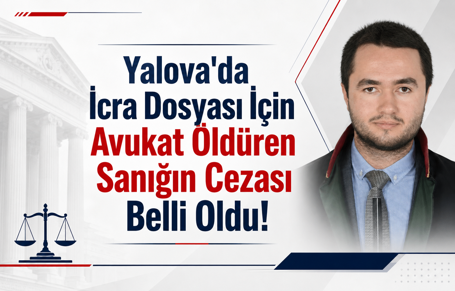 Yalova'da İcra Dosyası İçin Avukat Öldüren Sanığın Cezası Belli Oldu! İşte Emsal Kararın Detayları