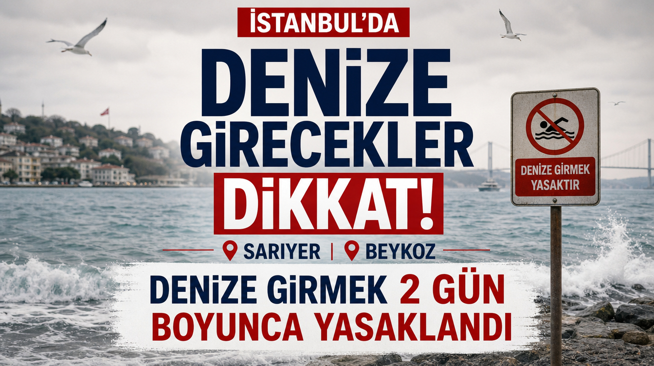 İstanbul'da Denize Girecekler Dikkat: Sarıyer ve Beykoz'da Denize Girmek 2 Gün Boyunca Yasaklandı