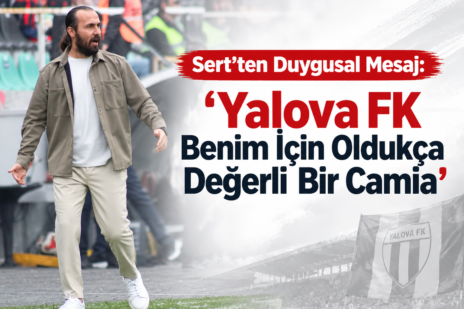 Sert'ten Duygusal Mesaj: ‘Yalova FK Benim İçin Oldukça Değerli Bir Camia’