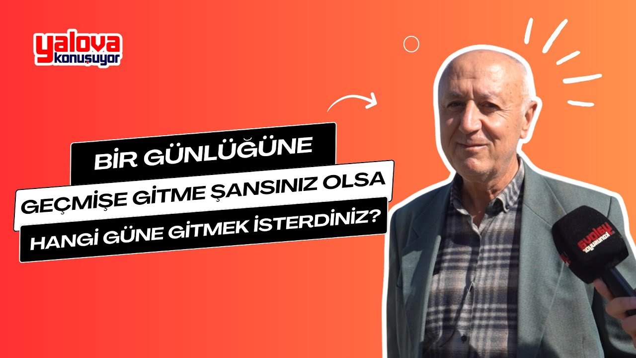 Yalovalılar Zaman Tünelinde: 'O Günler Daha Huzurluydu'