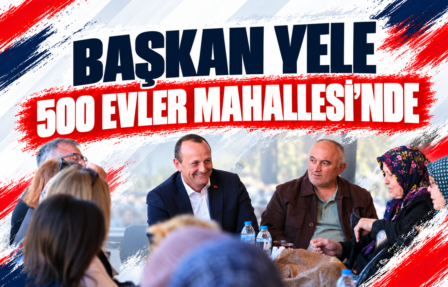 BAŞKAN YELE 500 EVLER MAHALLESİ’NDE