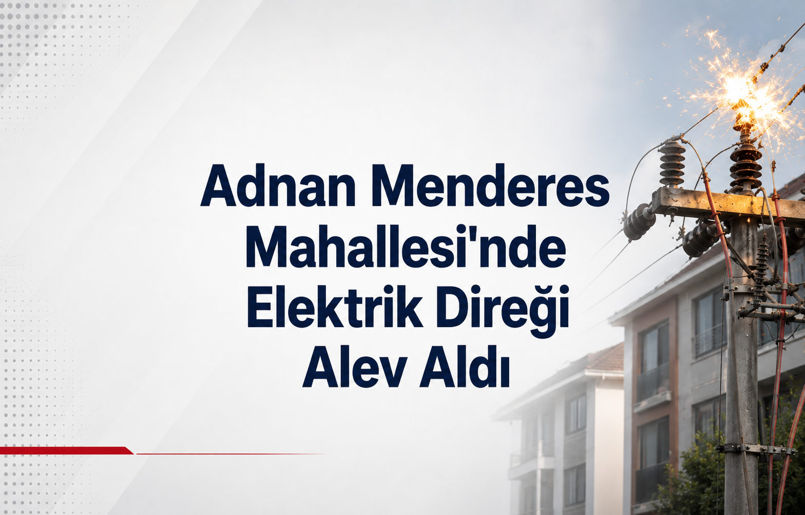 Adnan Menderes Mahallesi'nde Elektrik Direği Alev Aldı