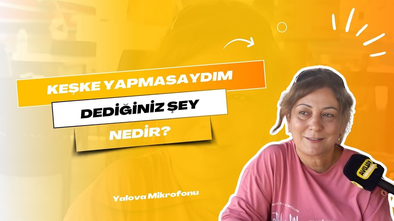 Yalovalılar Geçmişe Dönüp 'Keşke'lerini Paylaştı: