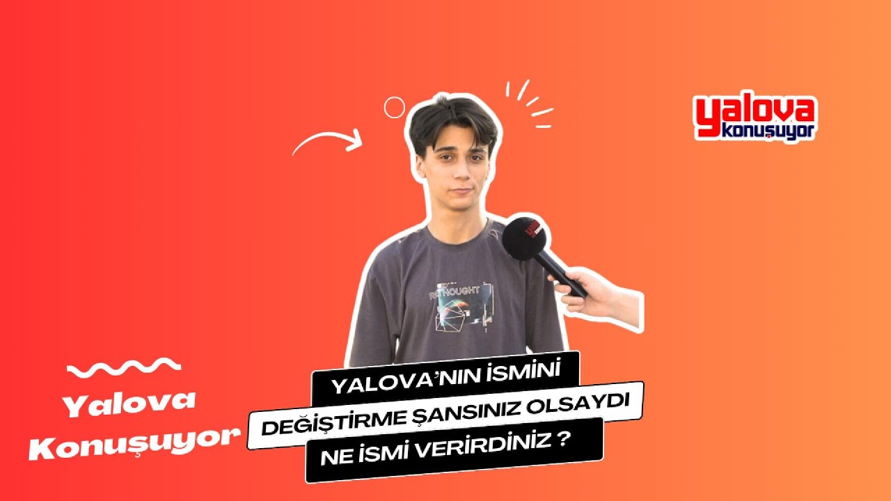 Yalova'nın İsmi Değişseydi Ne Olurdu? Vatandaşlardan 'Muş'tan 'Yalakova'ya' Farklı Görüşler