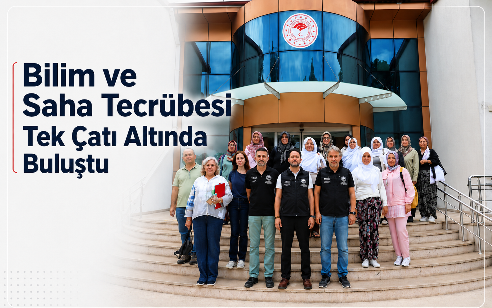 Bilim ve Saha Tecrübesi Tek Çatı Altında Buluştu