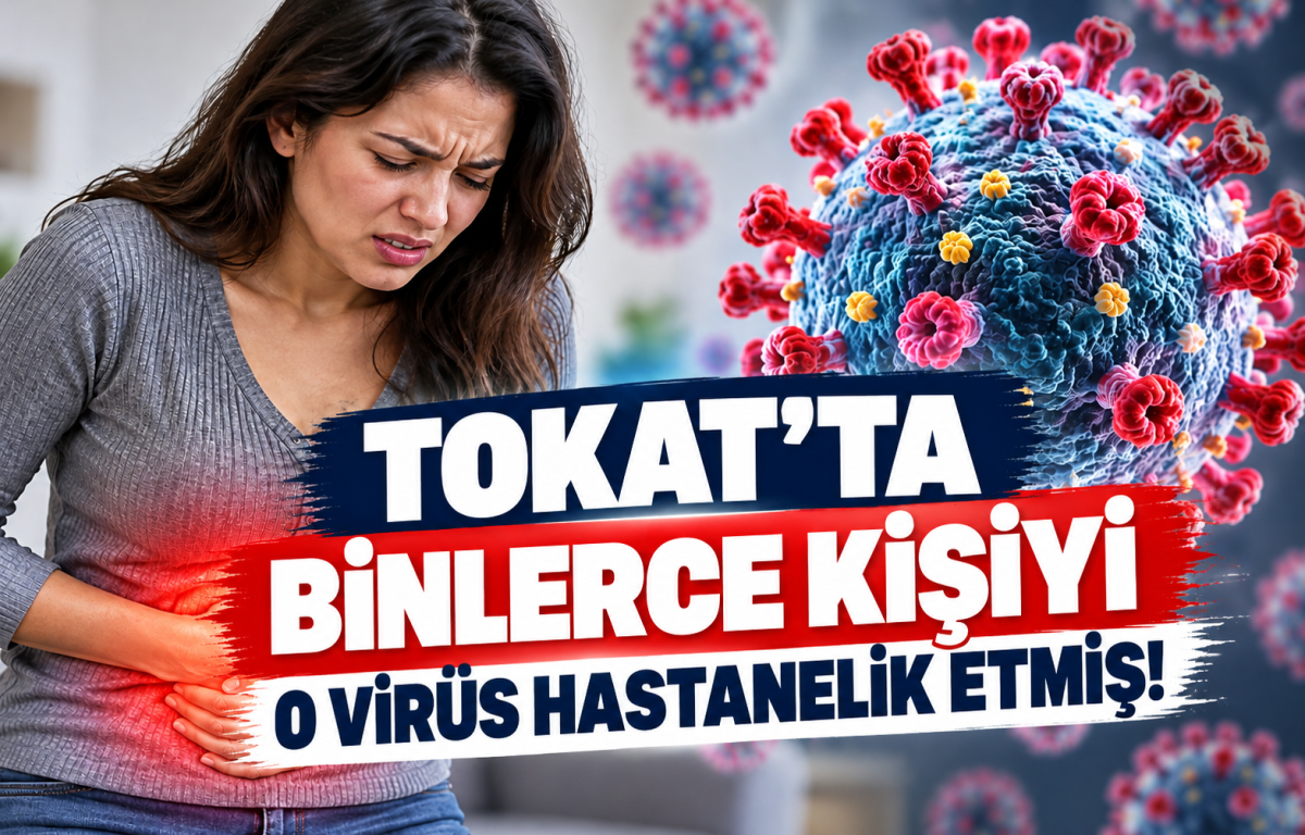 TOKAT’TA BİNLERCE KİŞİYİ O VİRÜS HASTANELİK ETMİŞ!