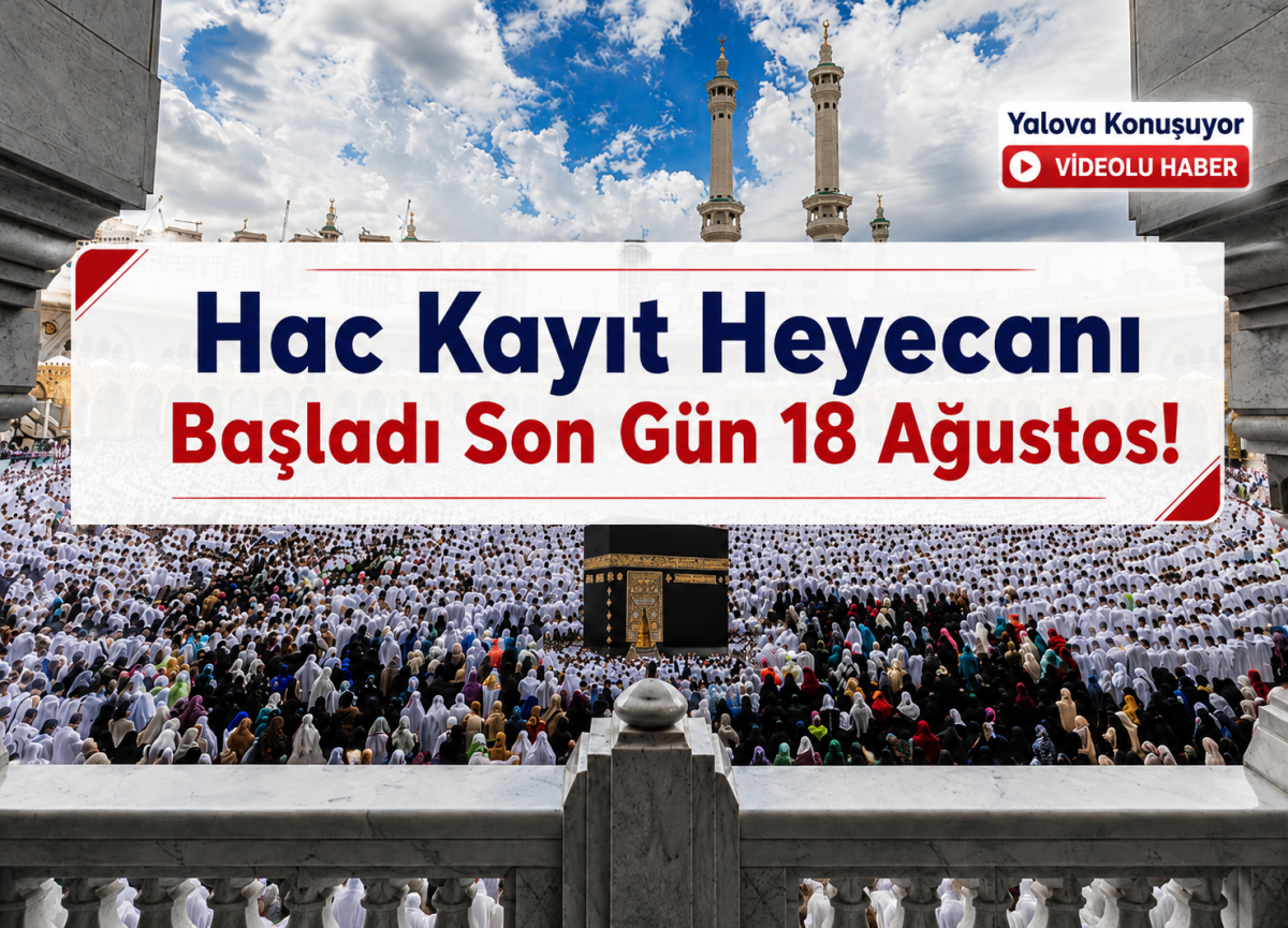 Hac Kayıt Heyecanı Başladı Son Gün 18 Ağustos!