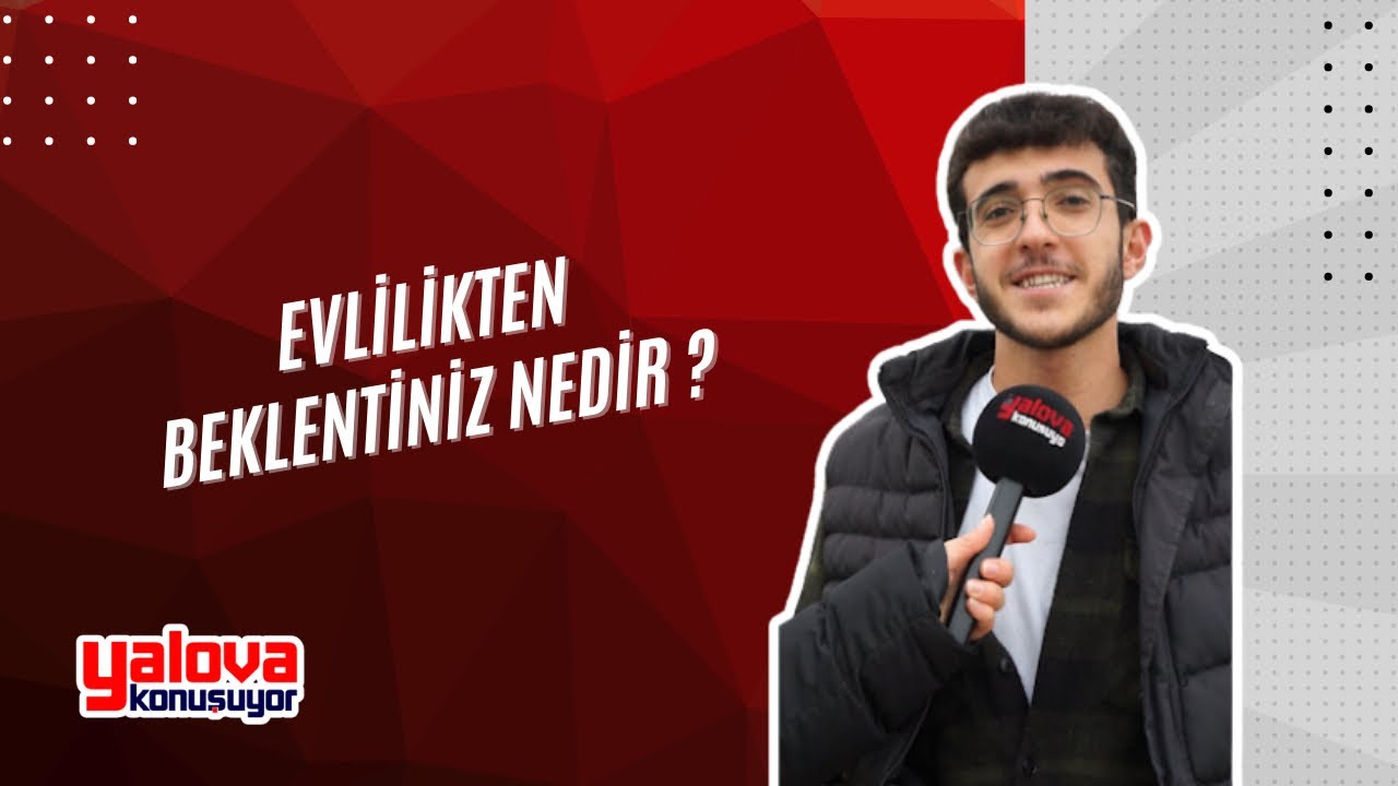 Yalova'da Evlilik Beklentileri: 'Sıcak Yuva' Arzusuyla 'Evlenmeyin' Uyarısı Bir Arada