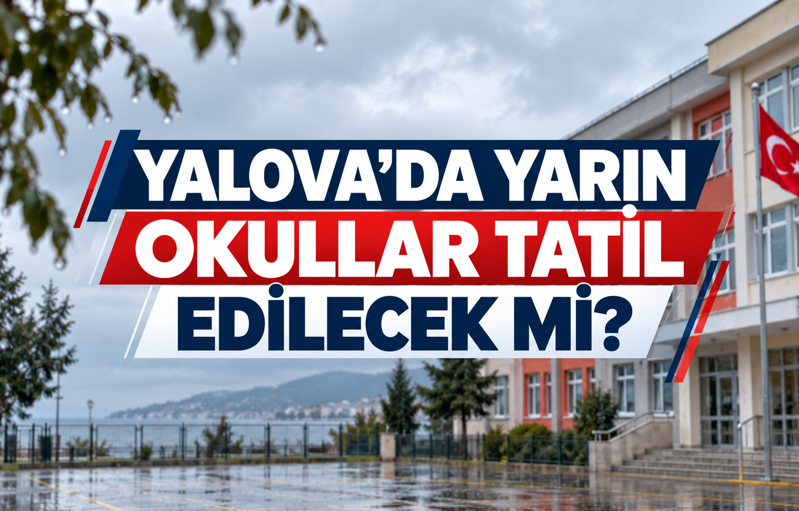 YALOVA'DA YARIN OKULLAR TATİL EDİLECEK Mİ? - Galeri
