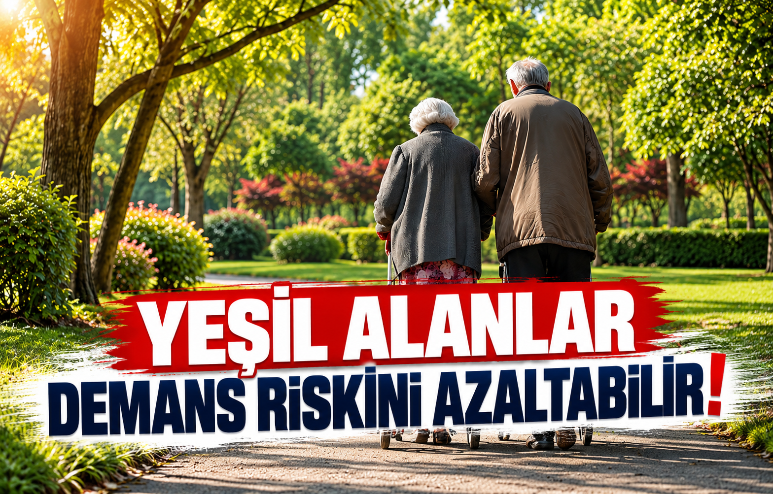 YEŞİL ALANLAR DEMANS RİSKİNİ AZALTABİLİR!