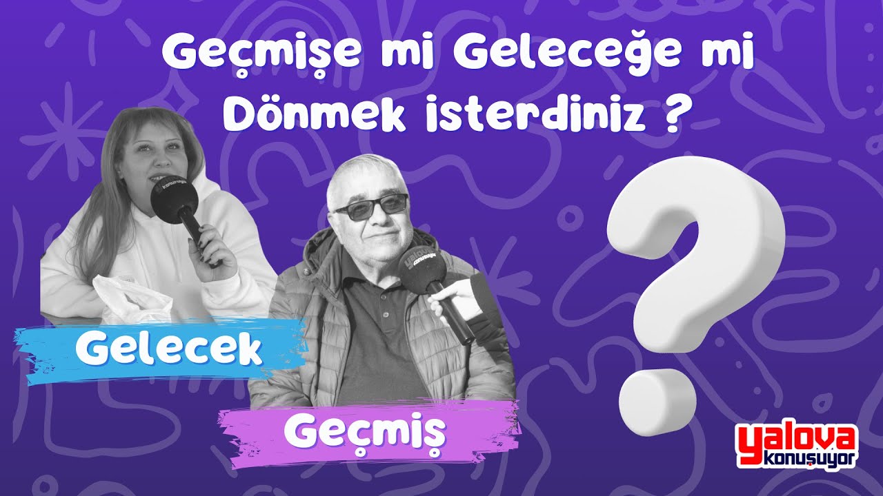 Yalova Halkı Zaman Makinesiyle Geçmişteki Hatalarını Düzeltmek İstiyor