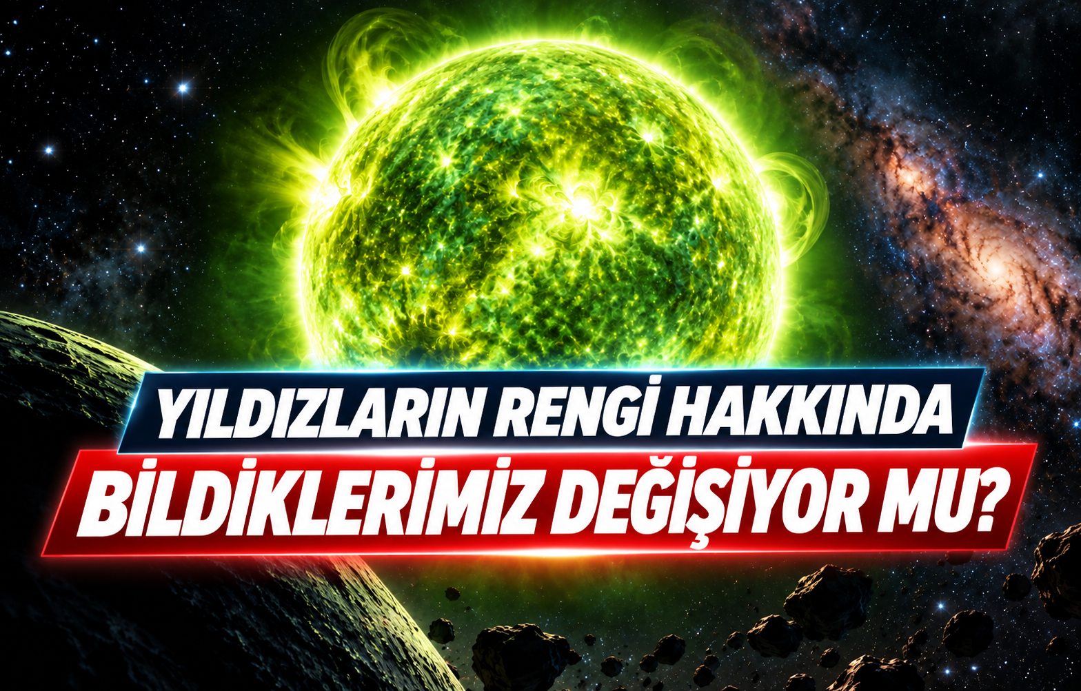 YILDIZLARIN RENGİ HAKKINDA BİLDİKLERİMİZ DEĞİŞİYOR MU?