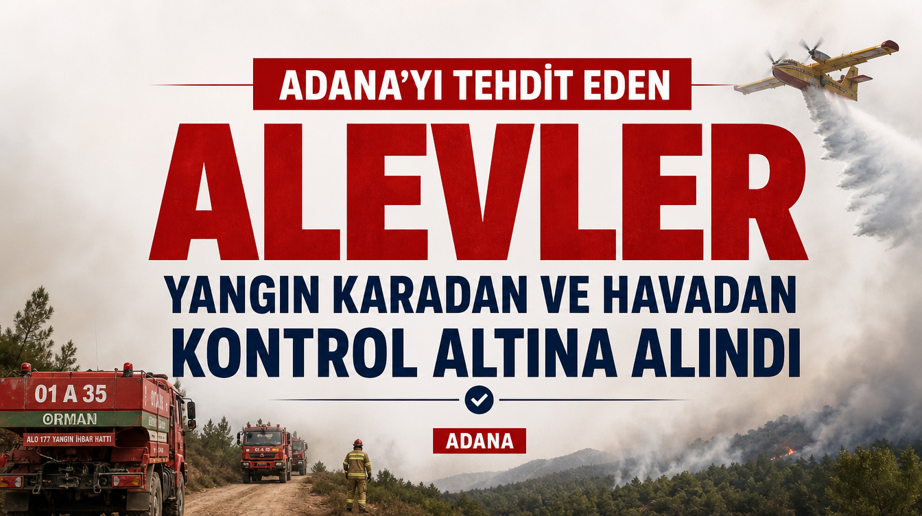Adana'yı Tehdit Eden Alevler: Orman Dışı Alanda Başlayan Yangın Karadan ve Havadan Kontrol Altına Alındı