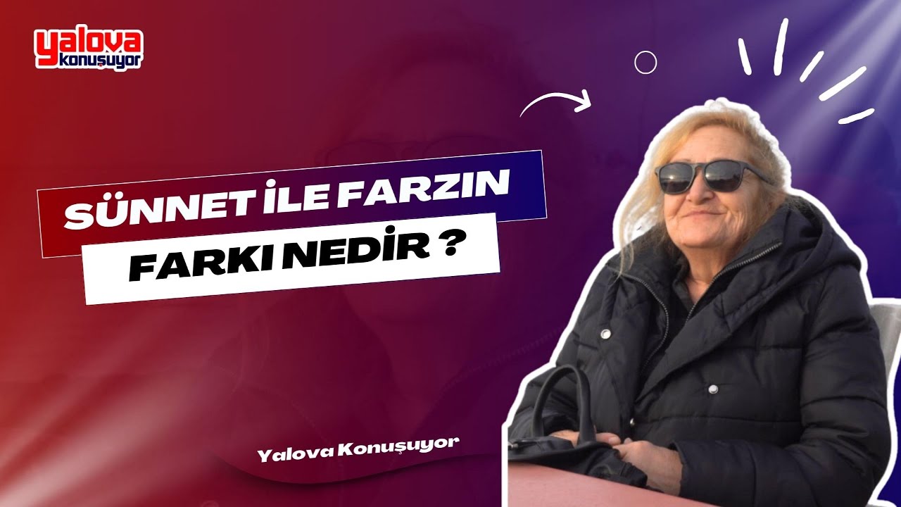 Yalovalılar 'Farz' ve 'Sünnet' Ayrımını Değerlendirdi: 'Biri Zorunlu, Diğeri Sevap Kapısı'