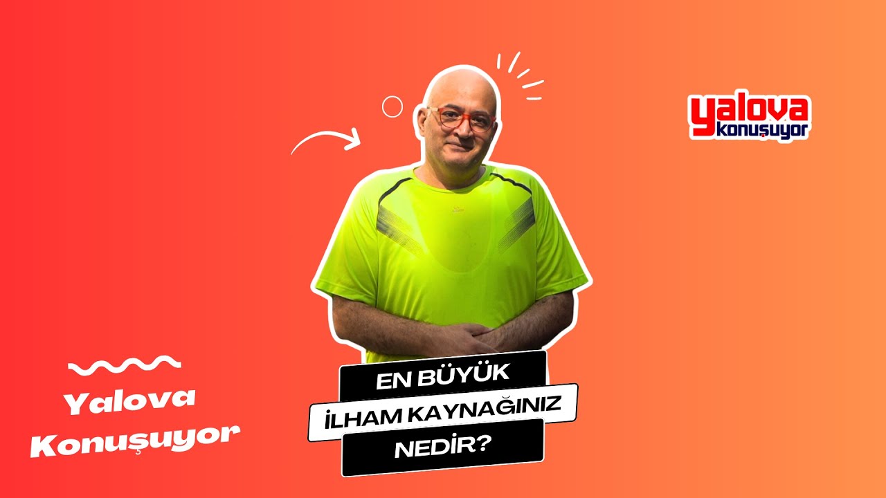 Yalovalılar İlham Kaynaklarını Açıkladı: 'Eşimden Kur'an'a, Atatürk'ten Özgür İradeye' Geniş Bir Yelpaze