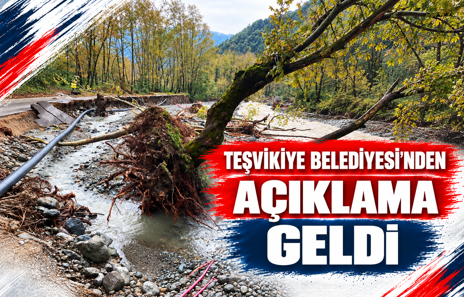 TEŞVİKİYE BELEDİYESİ’NDEN AÇIKLAMA GELDİ