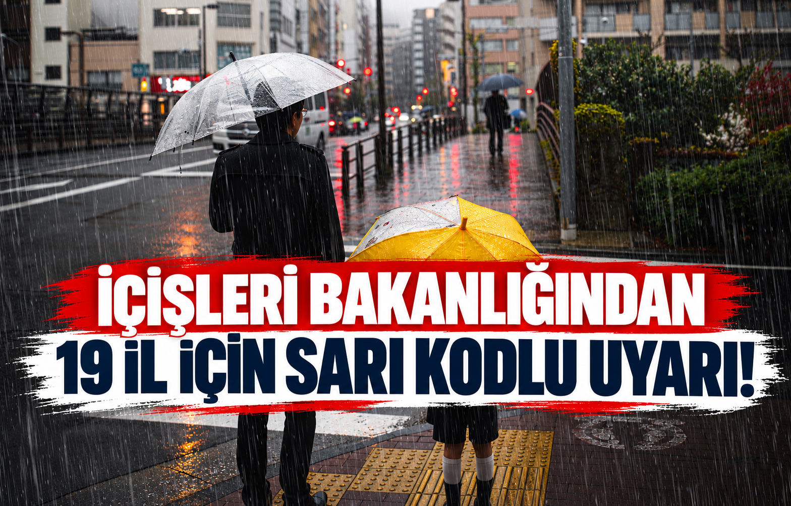 İÇİŞLERİ BAKANLIĞINDAN 19 İL İÇİN SARI KODLU UYARI!