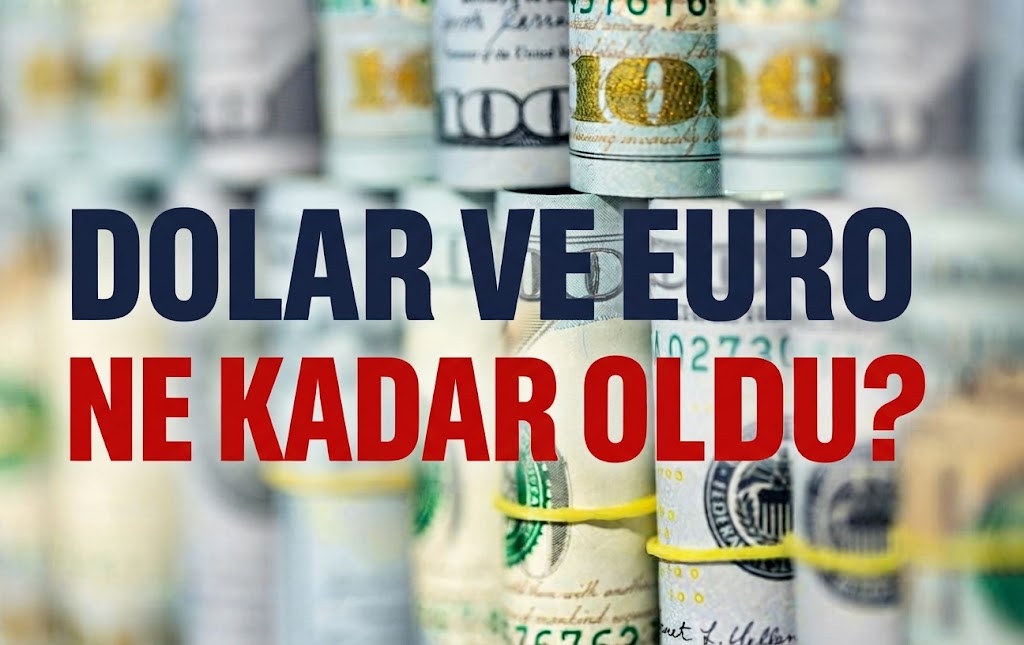DOLAR VE EURO NE KADAR OLDU?