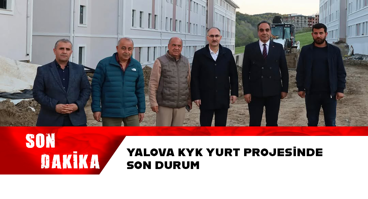 Yalova’da KYK Yurt Projesi'nde Son Durum İncelendi