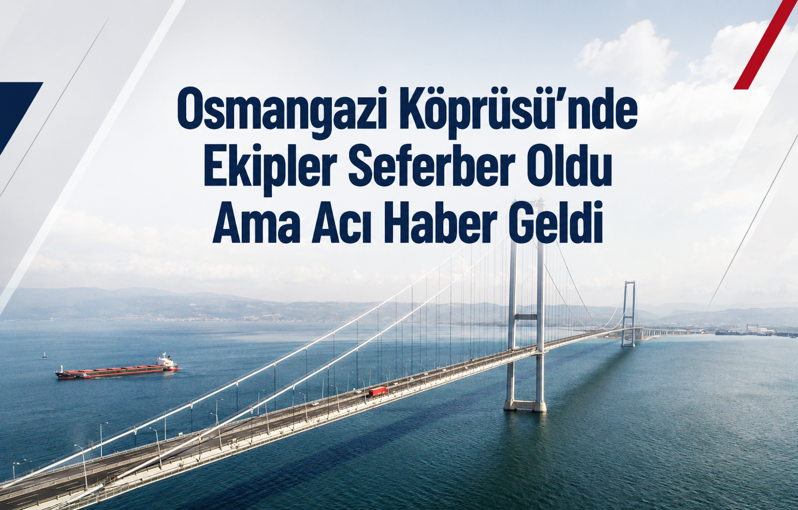 Osmangazi Köprüsü’nde Ekipler Seferber Oldu Ama Acı Haber Geldi