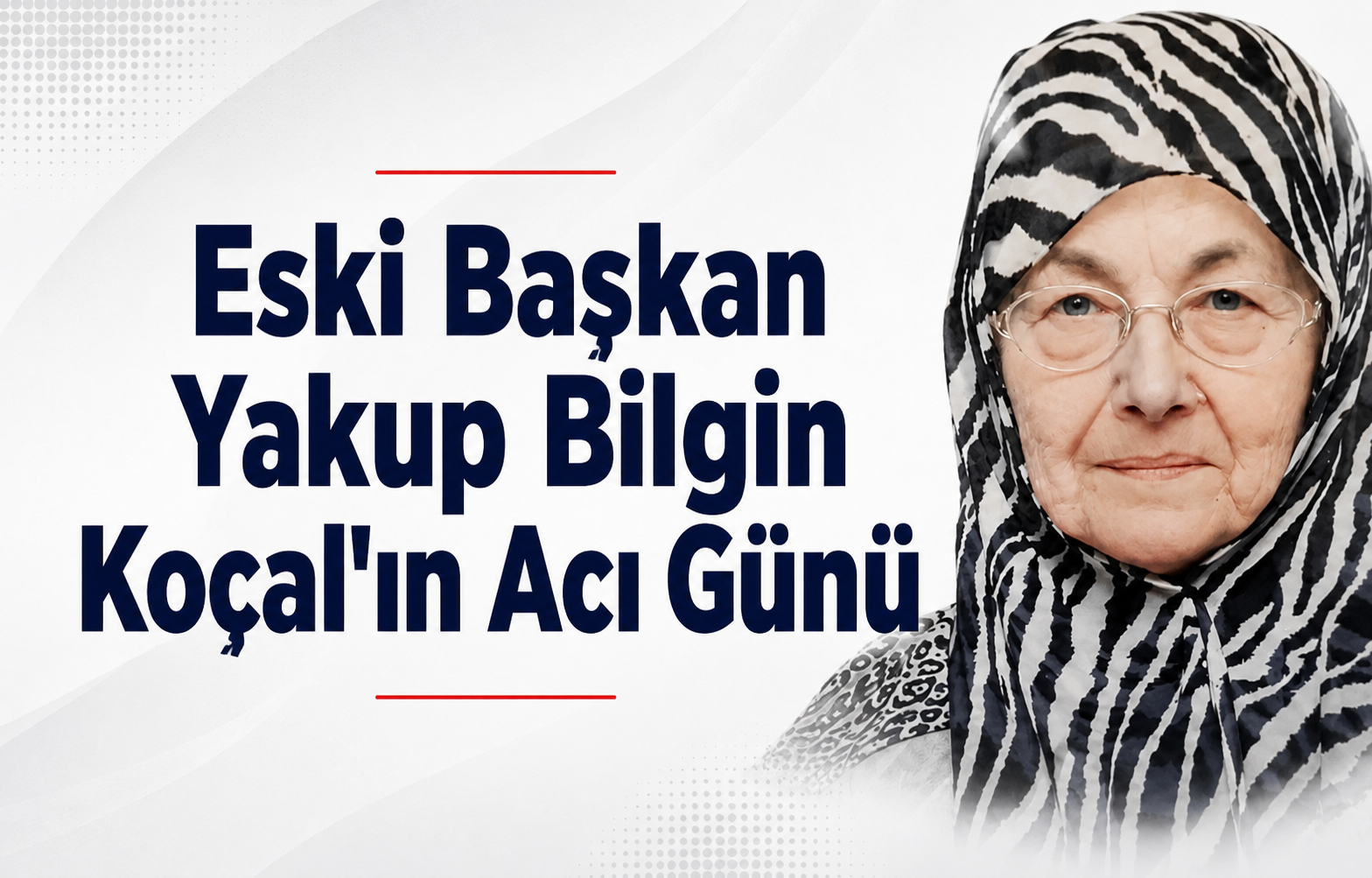 Eski Başkan Yakup Bilgin Koçal'ın Annesi Günel Koçal Son Yolculuğuna Uğurlanacak