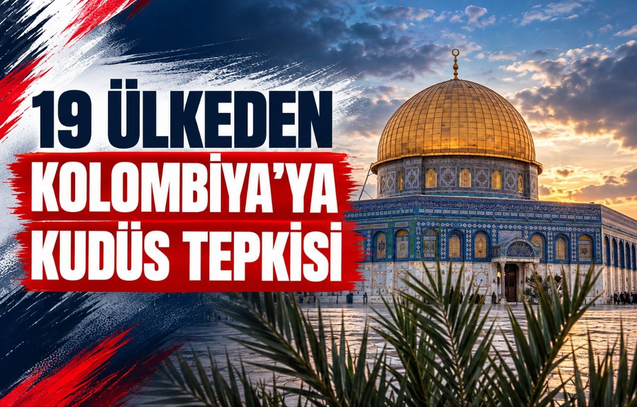 19 ÜLKEDEN KOLOMBİYA’YA KUDÜS TEPKİSİ