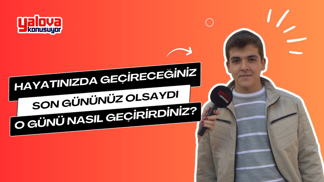 Yalovalılar Hayatlarının Son Günü İçin Konuştu: 