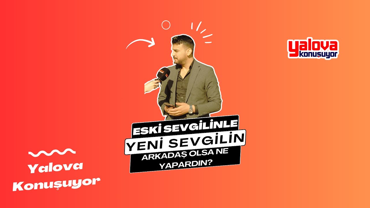 Yalovalılardan 'Eski Sevgiliyle Yeni Sevgili Arkadaşlığı'na Net Tepkiler: 'Asla Kabul Etmem!'
