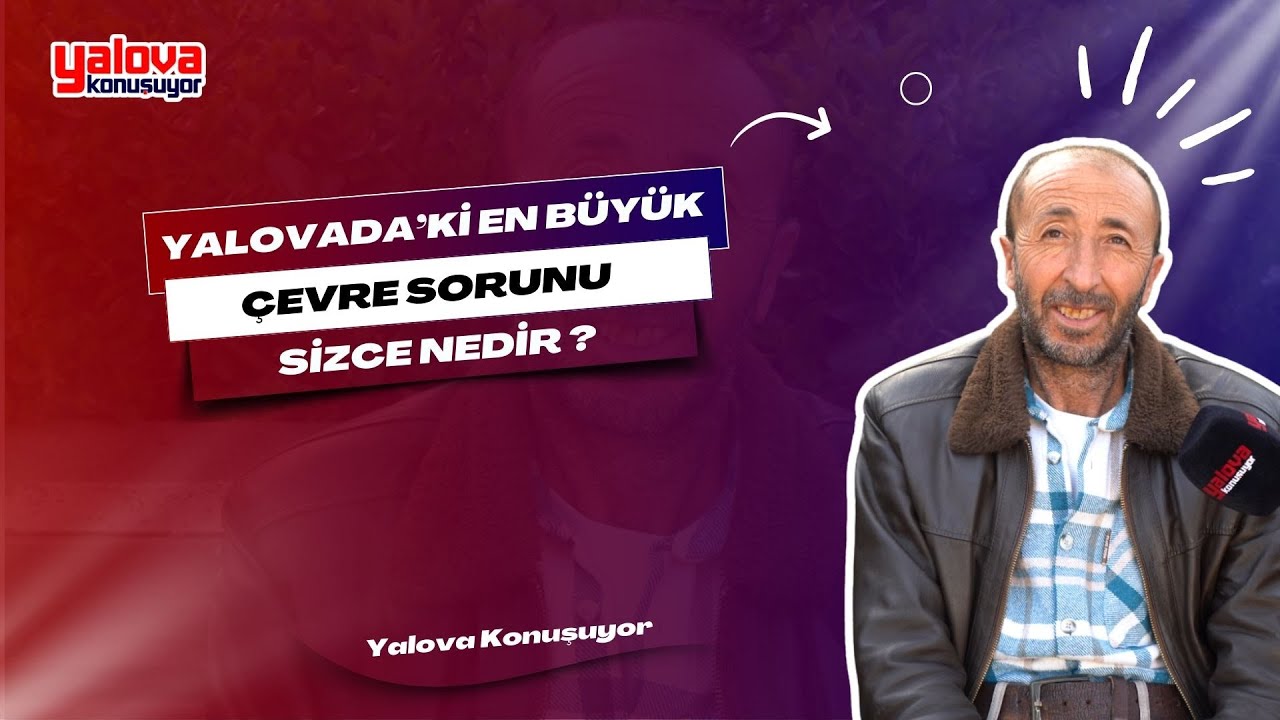 Yalova'da Çevre Sorunları Gündemde: Vatandaşlar 'Deniz Kirliliği ve Temizlik Eksikliği' Dedi