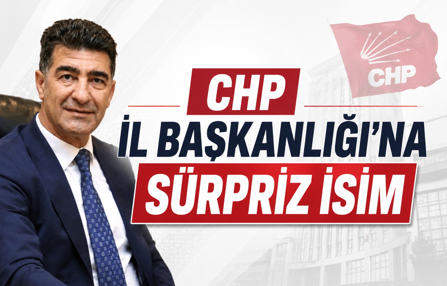 CHP İl Başkanlığı’na Sürpriz İsim